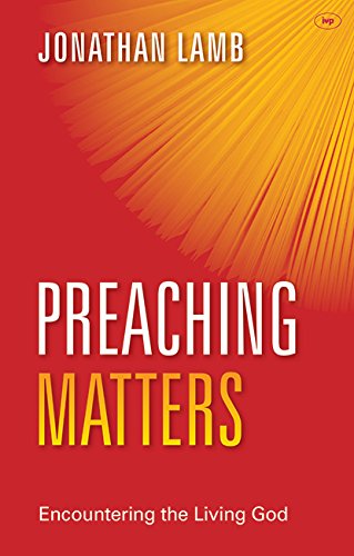 Jonathan Lamb, Preaching Matters: Encountering the Living God
